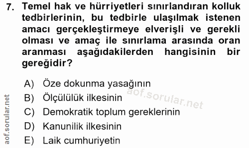 7. soru: Temel hak ve hürriyetleri sınırlandıran kolluk tedbirlerinin, bu tedbirle ulaşılmak istenen amacı gerçekleştirmeye el…