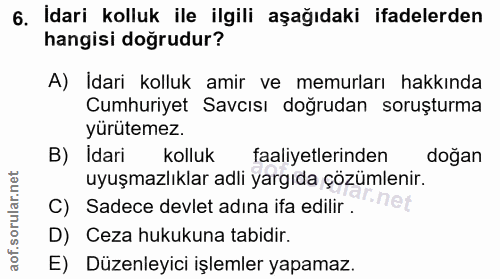 6. soru: Idari kolluk ile ilgili aşağıdaki ifadelerden hangisi doğrudur? A) Idari kolluk amir ve memurları hakkında Cumhuriyet…