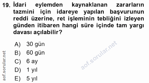 19. soru: Idari eylemden kaynaklanan zararların tazmini için idareye yapılan başvurunun reddi üzerine, ret işleminin tebliğini…