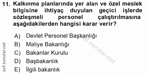 11. soru: Kalkınma planlarında yer alan ve özel meslek bilgisine ihtiyaç duyulan geçici işlerde sözleşmeli personel çalıştırılm…