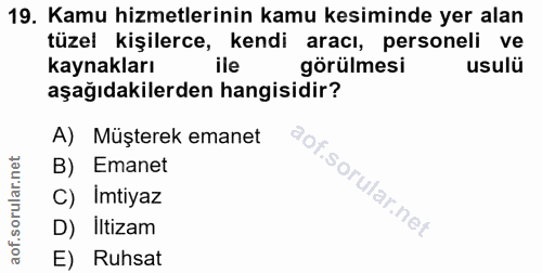19. soru: Kamu hizmetlerinin kamu kesiminde yer alan tüzel kişilerce, kendi aracı, personeli ve kaynakları ile görülmesi usulü…
