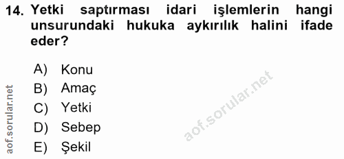 14. soru: Yetki saptırması idari işlemlerin hangi unsurundaki hukuka aykırılık halini ifade eder? A) Konu B) Amaç C) Yetki D) S…