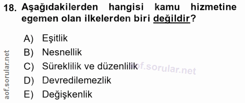 18. soru: Aşağıdakilerden hangisi kamu hizmetine egemen olan ilkelerden biri değildir? A) Eşitlik B) Nesnellik c) Süreklilik ve…