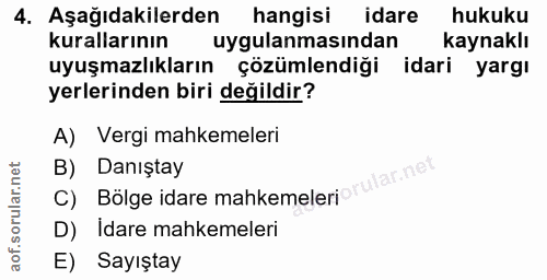 4. soru: Aşağıdakilerden hangisi idare hukuku kurallarının uygulanmasindan kaynaklı uyuşmazlıkların çözümlendiği idari yargı y…