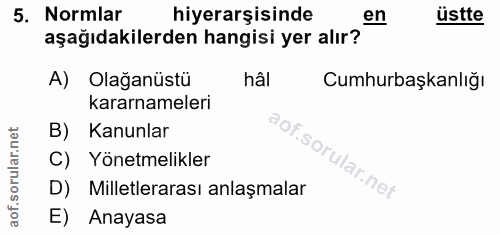 5. soru: Normlar hiyerarşisinde en üstte aşağıdakilerden hangisi yer alır? A) Olağanüstü hâi Cumhurbaşkanlığı kararnameleri B)…