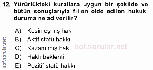 12. soru: Yürürlükteki kurallara uygun bir şekilde ve bütün sonuçlarıyla fiilen elde edilen hukuki duruma ne ad verilir? A) Kes…