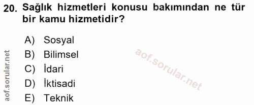 20. soru: Sağlık hizmetleri konusu bakımından ne tür bir kamu hizmetidir? A) Sosyal B) Bilimsel C) Idari D) İktisadi E) Teknik