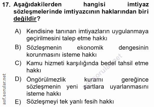 17. soru: Aşağıdakilerden hangisi imtiyaz sözleşmelerinde imtiyazının haklarından biri değildir? A) Kendisine tanınan imtiyazla…