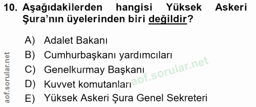 10. soru: Aşağıdakilerden hangisi Yüksek Askeri Şura'nın üyelerinden biri değildir? A) Adalet Bakanı B) Cumhurbaşkanı yardımcıl…