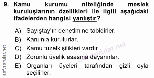 9. soru: Кати kurumu niteliğinde meslek kuruluşlarının özellikleri ile ilgili aşağıdaki ifadelerden hangisi yanlıştır? A) Sayı…