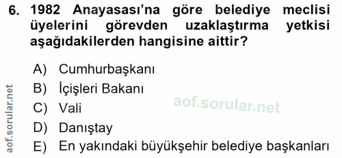6. soru: 1982 Anayasası'na göre belediye meclisi üyelerini görevden uzaklaştırma yetkisi aşağıdakilerden hangisine aittir? A)…
