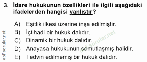 3. soru: Idare hukukunun özellikleri ile ilgili aşağıdaki ifadelerden hangisi yanlıştır? A) Eşitlik ilkesi üzerine inşa edilmi…