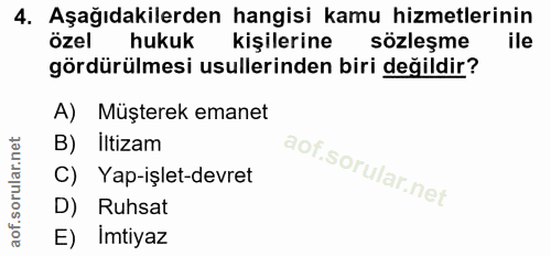 4. soru: Aşağıdakilerden hangisi kamu hizmetlerinin özel hukuk kişilerine sözleşme ile gördürülmesi usullerinden biri değildir…
