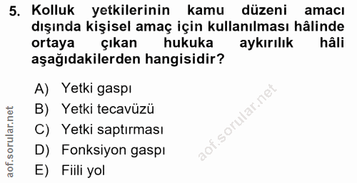5. soru: Kolluk yetkilerinin kamu düzeni amacı dışında kişisel amaç için kullanılması hâlinde ortaya çıkan hukuka aykırılık hâ…