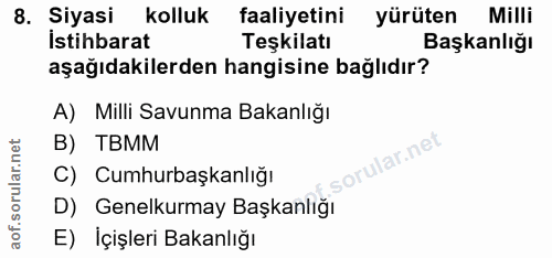 8. soru: Siyasi kolluk faaliyetini yürüten Milli İstihbarat Teşkilatı Başkanlığı aşağıdakilerden hangisine bağlıdır? A) Milli…