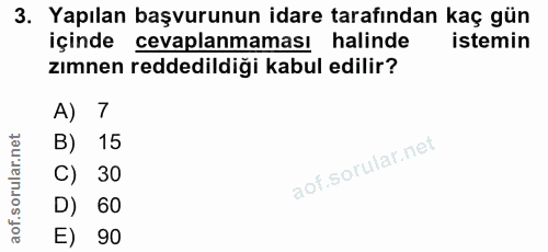 3. soru: Yapılan başvurunun idare tarafından kaç gün içinde cevaplanmaması halinde istemin zımnen reddedildiği kabul edilir? A…