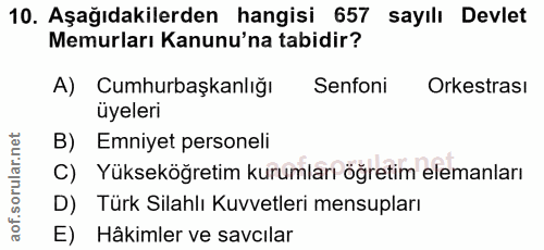 10. soru: Aşağıdakilerden hangisi 657 sayılı Devlet Memurları Kanunu'na tabidir? A) Cumhurbaşkanlığı Senfoni Orkestrası üyeleri…
