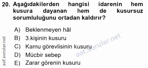 20. soru: Aşağıdakilerden hangisi idarenin hem kusura dayanan hem de kusursuz sorumluluğunu ortadan kaldırır? A) Beklenmeyen hâ…