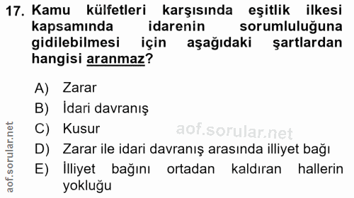 17. soru: Kamu külfetleri karşısında eşitlik ilkesi kapsamında idarenin sorumluluguna gidilebilmesi için aşağıdaki şartlardan h…
