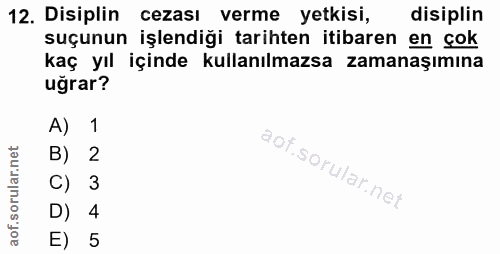 12. soru: Disiplin cezası verme yetkisi, disiplin suçunun işlendiği tarihten itibaren en çok kaç yıl içinde kullanılmazsa zaman…