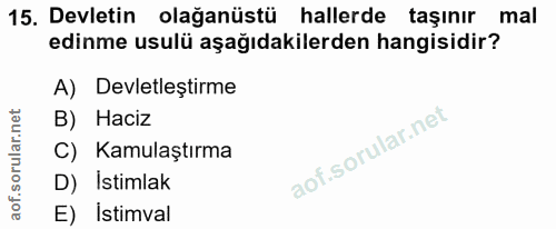 15. soru: Devletin olağanüstü hallerde taşınır mal edinme usulü aşağıdakilerden hangisidir? A) Devletleştirme B) Haciz C) Kamul…