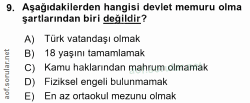 9. soru: Aşağıdakilerden hangisi devlet memuru olma şartlarından biri değildir? A) Türk vatandaşı olmak B) 18 yaşını tamamlama…