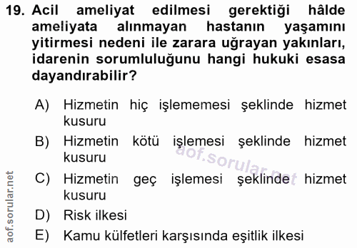 19. soru: Acil ameliyat edilmesi gerektiği hâlde ameliyata alınmayan hastanın yaşamını yitirmesi nedeni ile zarara uğrayan yakı…