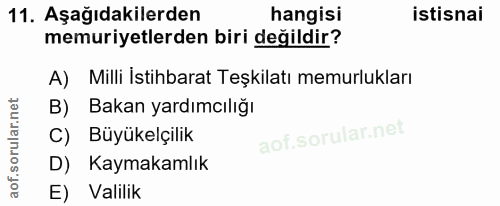11. soru: Aşağıdakilerden hangisi istisnai memuriyetlerden biri değildir? A) Milli İstihbarat Teşkilatı memurlukları B) Bakan y…