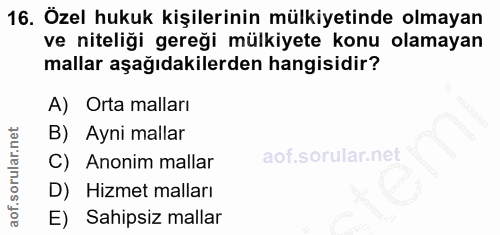 16. soru: Özel hukuk kişilerinin mülkiyetinde olmayan ve niteliği gereği mülkiyete konu olamayan mallar aşağıdakilerden hangisi…