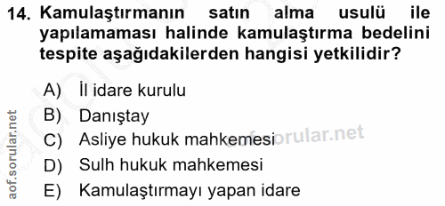 14. soru: Kamulaştırmanın satin alma usulü ile yapılamaması halinde kamulaştırma bedelini tespite aşağıdakilerden hangisi yetki…