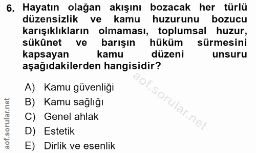 6. soru: Hayatın olağan akışını bozacak her türlü düzensizlik ve kamu huzurunu bozucu karışıklıkların olmaması, toplumsal huzu…