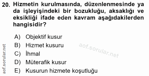 20. soru: Hizmetin kurulmasında, düzenlenmesinde ya da işleyişindeki bir bozukluğu, aksaklığı ve eksikliği ifade eden kavram aş…
