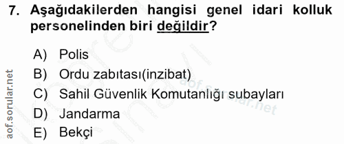 7. soru: Aşağıdakilerden hangisi genel idari kolluk personelinden biri değildir? A) Polis B) Ordu zabıtası(inzibat) C) Sahil G…