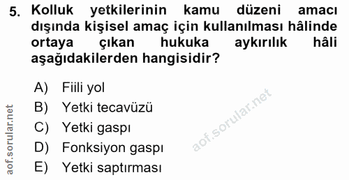 5. soru: Kolluk yetkilerinin kamu düzeni amacı dışında kişisel amaç için kullanılması hâlinde ortaya çıkan hukuka aykırılık hâ…