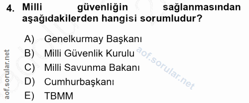 4. soru: Milli güvenliğin sağlanmasından aşağıdakilerden hangisi sorumludur? B) Milli Güvenlik Kurulu of sorularnet A) Genelku…