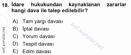18. soru: İdare hukukundan kaynaklanan zararlar hangi dava ile talep edilebilir? A) Tam yargı davası B) Iptal davası C) Yorum d…
