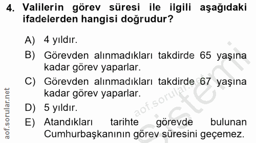 4. soru: Valilerin görev süresi ile ilgili aşağıdaki ifadelerden hangisi doğrudur? A) 4 yıldır. B) Görevden alınmadıkları takd…