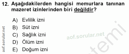 12. soru: Aşağıdakilerden hangisi memurlara tanınan mazeret izinlerinden biri değildir? A) Evlilik izni B) Süt izni C) Sağlık i…