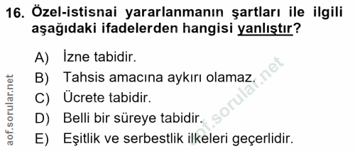 16. soru: Özel-istisnai yararlanmanın şartları ile ilgili aşağıdaki ifadelerden hangisi yanlıştır? A) Izne tabidir. B) Tahsis a…