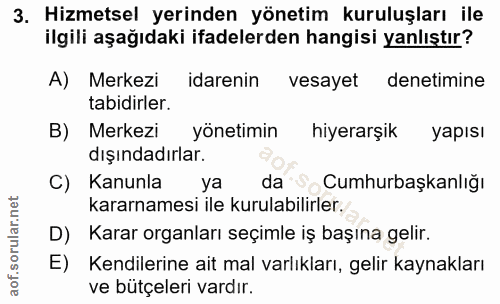 3. soru: Hizmetsel yerinden yönetim kuruluşları ile ilgili aşağıdaki ifadelerden hangisi yanlıştır? A) Merkezi idarenin vesaye…
