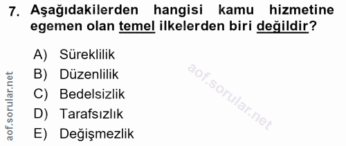 7. soru: Aşağıdakilerden hangisi kamu hizmetine egemen olan temel ilkelerden biri değildir? A) Süreklilik B) Düzenlilik C) Bed…