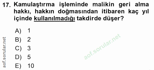 17. soru: Kamulaştırma işleminde malikin geri alma hakkı, hakkın doğmasından itibaren kaç yıl içinde kullanılmadığı takdirde dü…