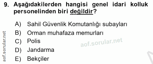 9. soru: Aşağıdakilerden hangisi genel idari kolluk personelinden biri değildir? A) Sahil Güvenlik Komutanlığı subayları B) Or…