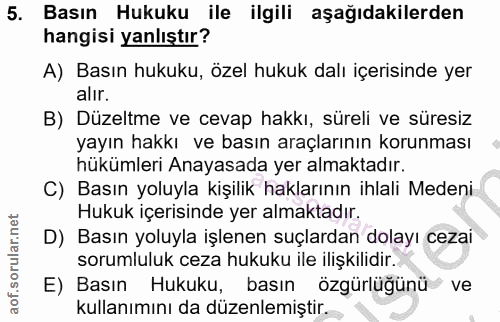 5. soru: Basın Hukuku ile ilgili aşağıdakilerden hangisi yanlıştır? A) Basın hukuku, özel hukuk dalı içerisinde yer alir. B) D…
