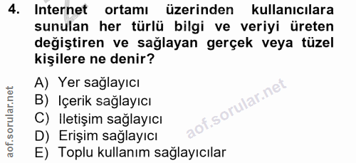 4. soru: Internet ortamı üzerinden kullanıcılara sunulan her türlü bilgi ve veriyi üreten değiştiren ve sağlayan gerçek veya t…