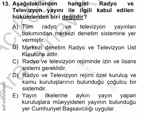13. soru: Aşağıdakilerden hangisi Radyo ve Televizyon yayını ile ilgili kabul edilen hükümlerden biri değildir? A) Tüm radyo ve…