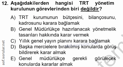 12. soru: Aşağıdakilerden hangisi TRT yönetim kurulunun görevlerinden biri değildir? A) TRT kurumunun bütçesini, bilançosunu, k…