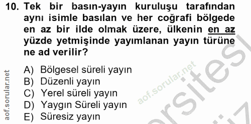 10. soru: Tek bir basın-yayın kuruluşu tarafından aynı isimle basılan ve her coğrafi bölgede en az bir ilde olmak üzere, ülkeni…