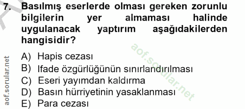 7. soru: Basılmış eserlerde olması gereken zorunlu bilgilerin yer almaması halinde uygulanacak yaptırım aşağıdakilerden hangis…