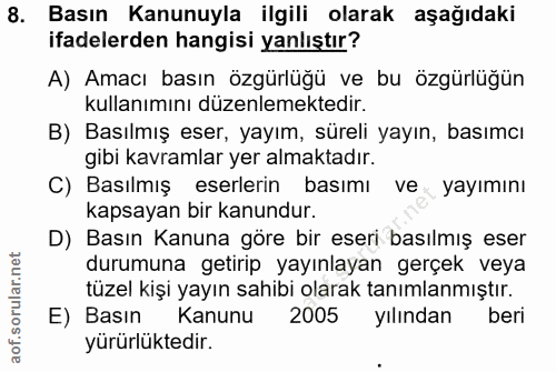 8. soru: Basın Kanunuyla ilgili olarak aşağıdaki ifadelerden hangisi yanlıştır? A) Amacı basın özgürlüğü ve bu özgürlüğün kull…